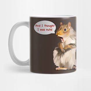 And I Thought I Was Nuts Squirrel Mug